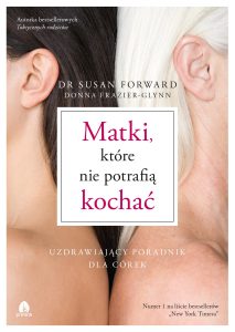 Matki, które nie potrafią kochać | dr Susan Forward, Donna Frazier-Glynn