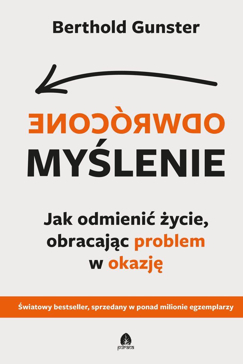 Purana_2023_Odwrocone_myslenie-okladka-1-1 Odwrócone myślenie Jak odmienić życie, obracając problem w okazję Berthold Gunster